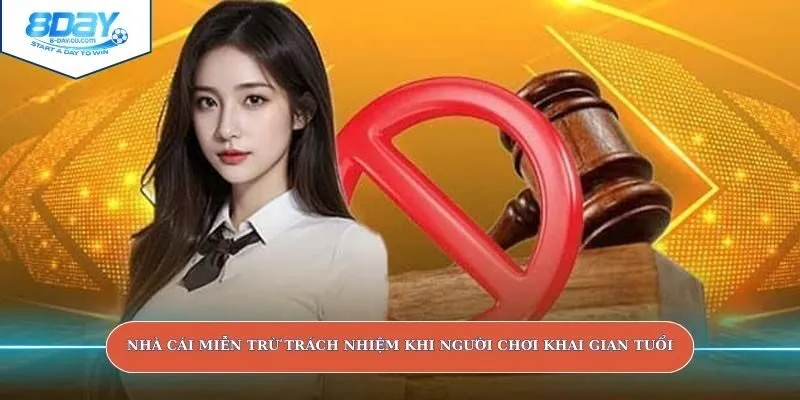Nhà cái miễn trừ trách nhiệm khi người chơi khai gian tuổi