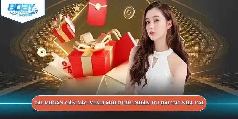 Tài khoản cần xác minh mới được nhận ưu đãi tại nhà cái