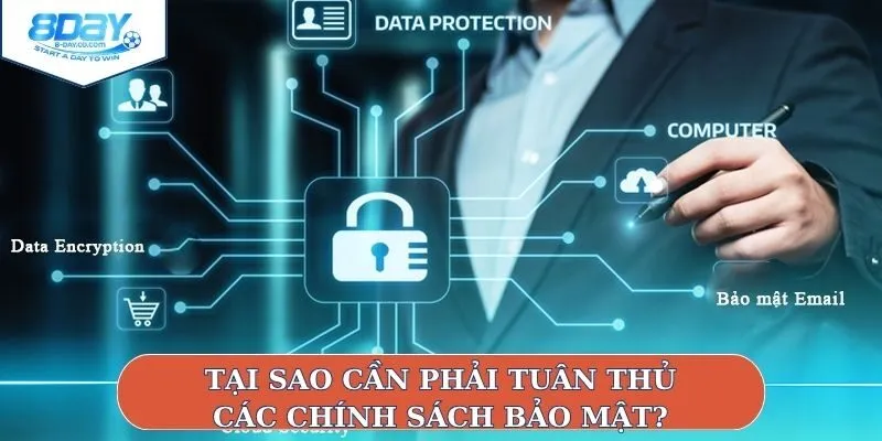 Tại sao cần phải tuân thủ các chính sách bảo mật?